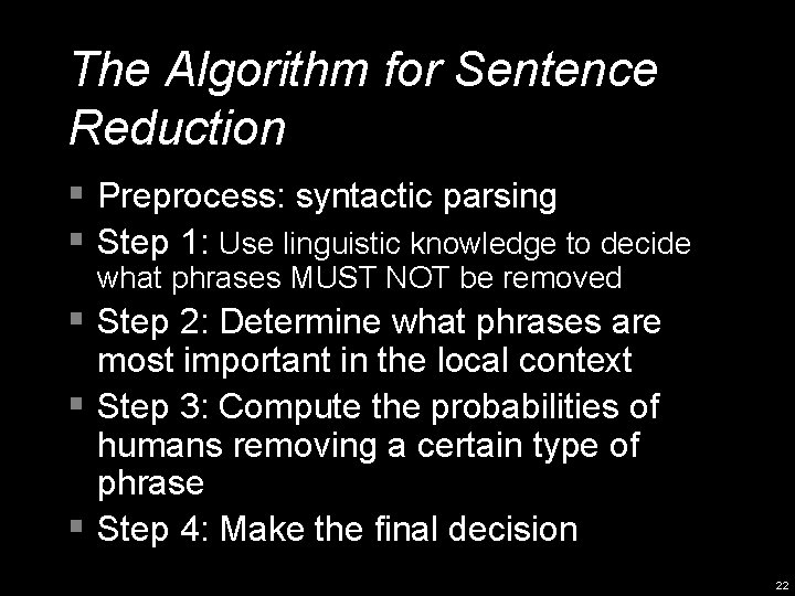 The Algorithm for Sentence Reduction § Preprocess: syntactic parsing § Step 1: Use linguistic