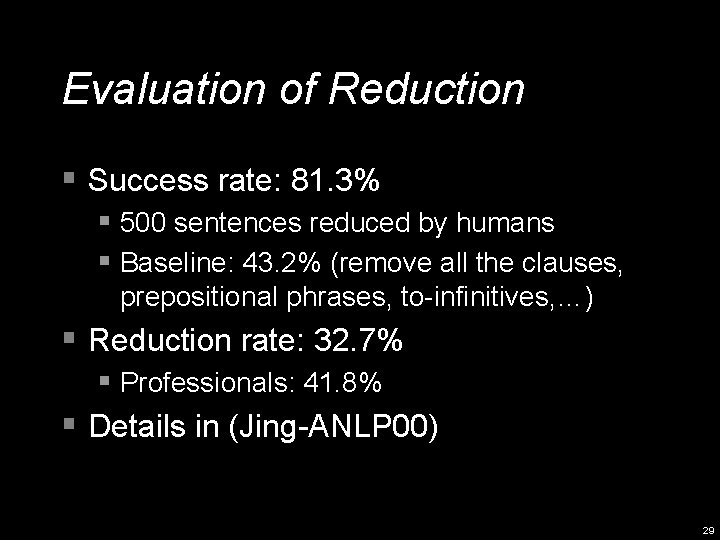 Evaluation of Reduction § Success rate: 81. 3% § 500 sentences reduced by humans