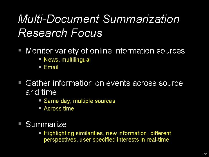 Multi-Document Summarization Research Focus § Monitor variety of online information sources § News, multilingual