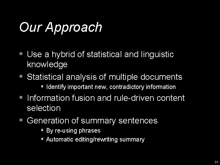 Our Approach § Use a hybrid of statistical and linguistic knowledge § Statistical analysis
