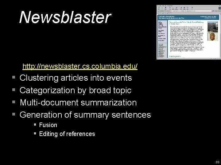 Newsblaster http: //newsblaster. cs. columbia. edu/ § § Clustering articles into events Categorization by