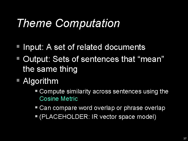 Theme Computation § Input: A set of related documents § Output: Sets of sentences