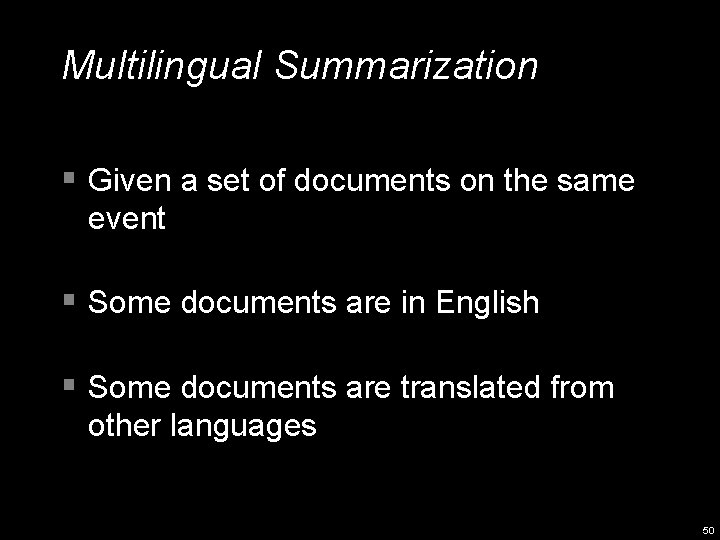 Multilingual Summarization § Given a set of documents on the same event § Some