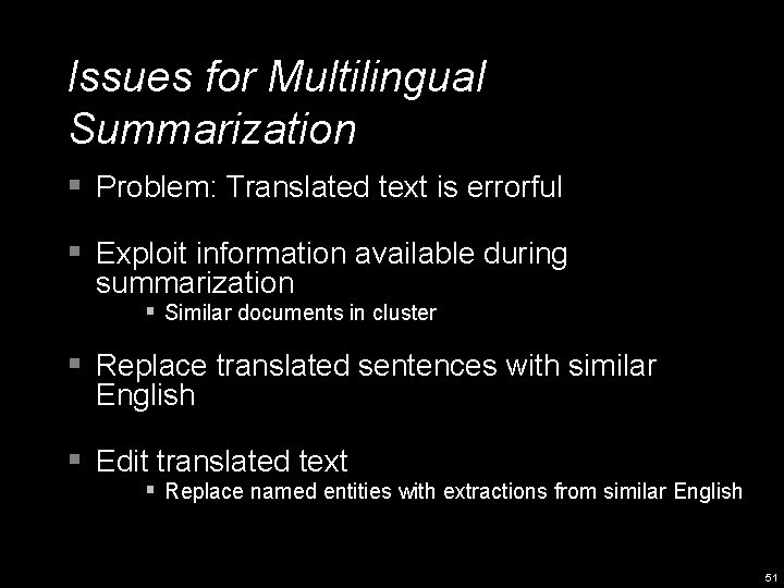 Issues for Multilingual Summarization § Problem: Translated text is errorful § Exploit information available