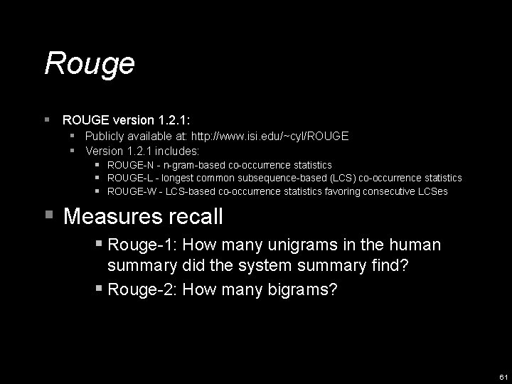 Rouge § ROUGE version 1. 2. 1: § Publicly available at: http: //www. isi.