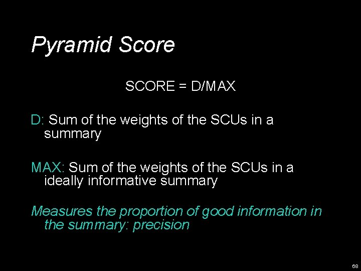 Pyramid Score SCORE = D/MAX D: Sum of the weights of the SCUs in