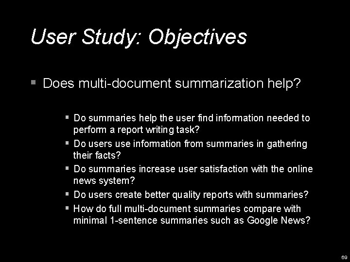 User Study: Objectives § Does multi-document summarization help? § Do summaries help the user