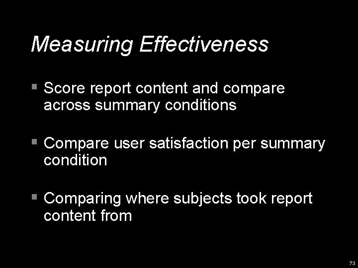 Measuring Effectiveness § Score report content and compare across summary conditions § Compare user