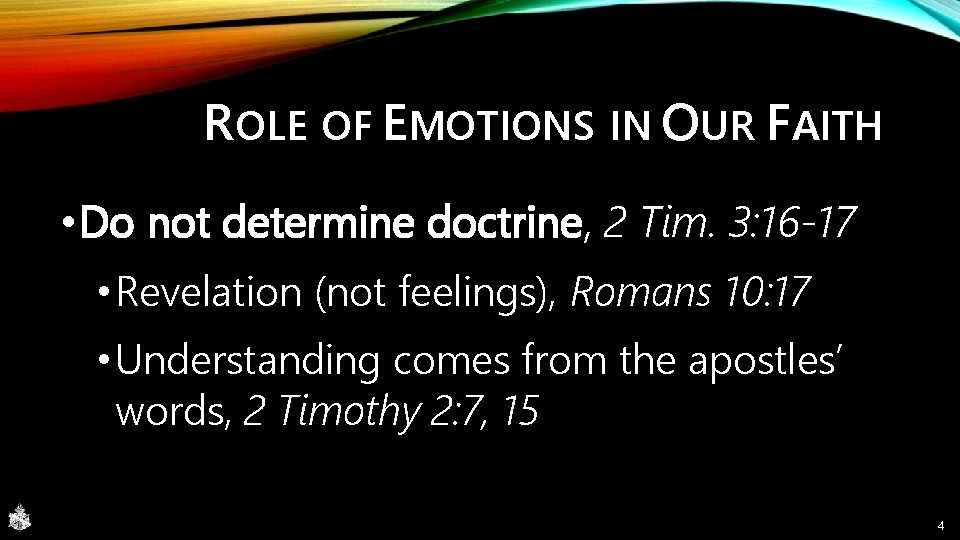 ROLE OF EMOTIONS IN OUR FAITH • Do not determine doctrine, 2 Tim. 3: