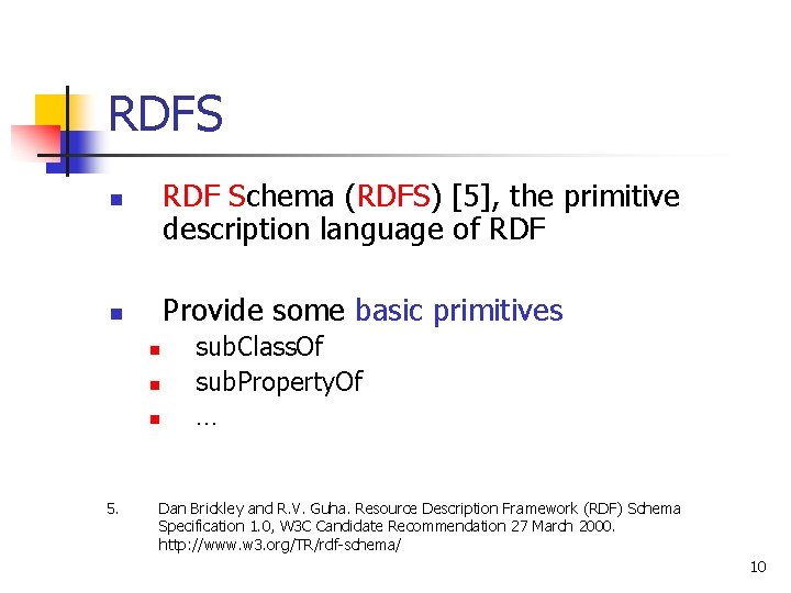 RDFS RDF Schema (RDFS) [5], the primitive description language of RDF n Provide some