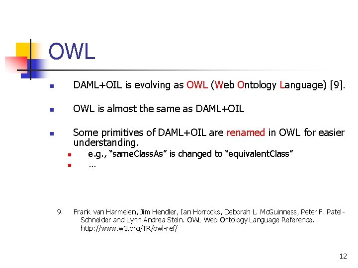 OWL n DAML+OIL is evolving as OWL (Web Ontology Language) [9]. n OWL is