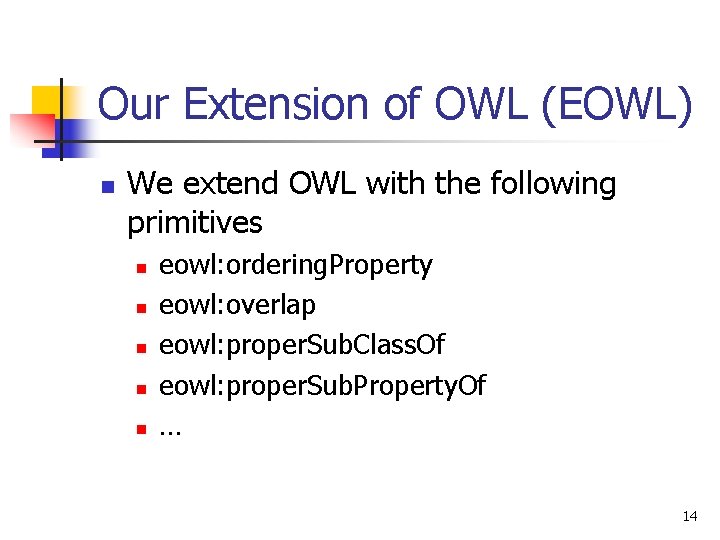 Our Extension of OWL (EOWL) n We extend OWL with the following primitives n Our Extension of OWL (EOWL) n We extend OWL with the following primitives n