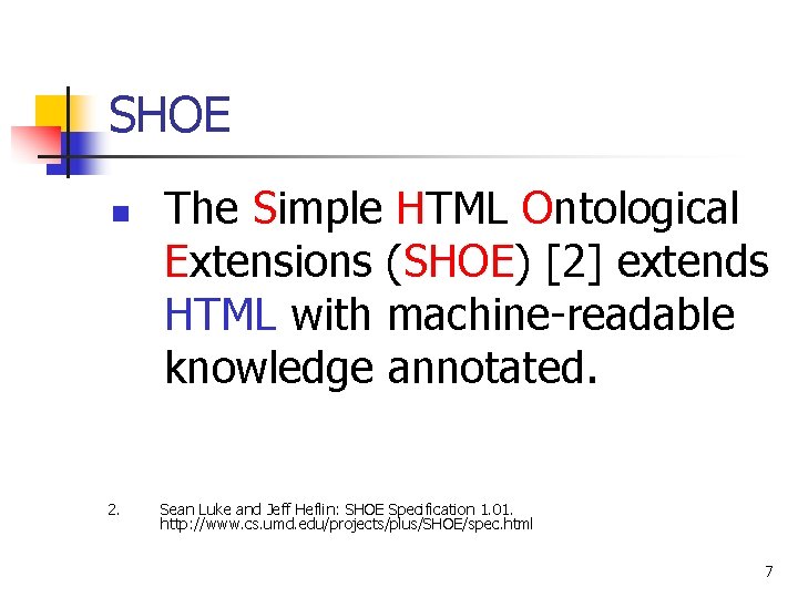 SHOE n 2. The Simple HTML Ontological Extensions (SHOE) [2] extends HTML with machine-readable