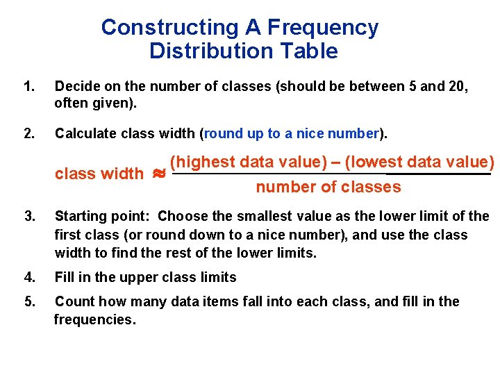 Constructing A Frequency Distribution Table 1. Decide on the number of classes (should be Constructing A Frequency Distribution Table 1. Decide on the number of classes (should be