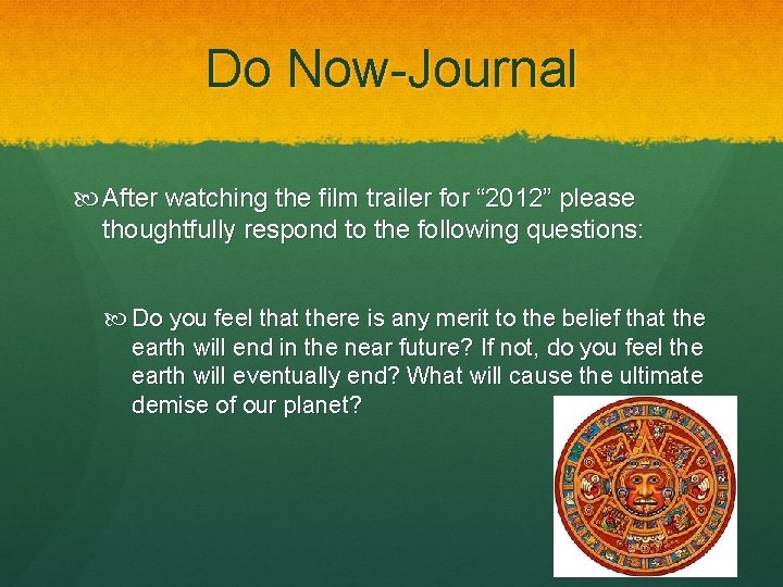 Do Now-Journal After watching the film trailer for “ 2012” please thoughtfully respond to