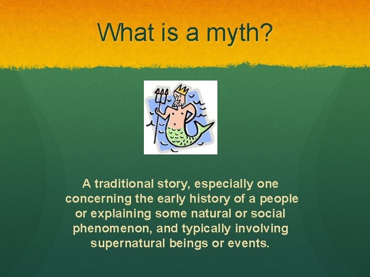 What is a myth? A traditional story, especially one concerning the early history of