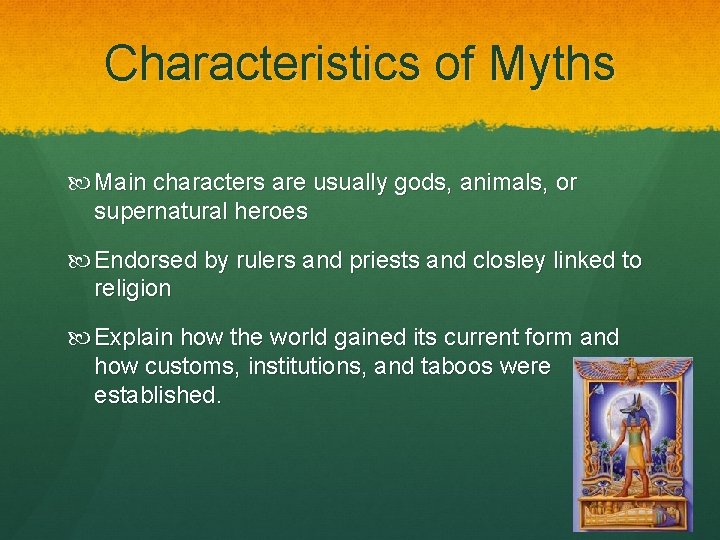 Characteristics of Myths Main characters are usually gods, animals, or supernatural heroes Endorsed by