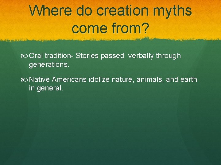 Where do creation myths come from? Oral tradition- Stories passed verbally through generations. Native