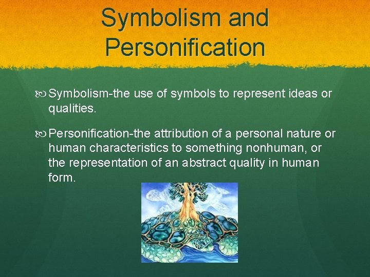 Symbolism and Personification Symbolism-the use of symbols to represent ideas or Symbolismqualities. Personification-the attribution