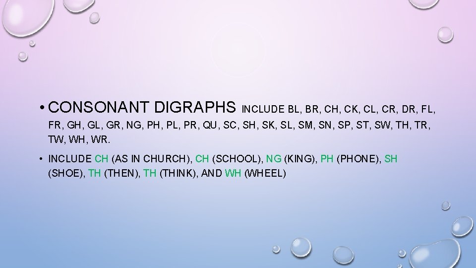  • CONSONANT DIGRAPHS INCLUDE BL, BR, CH, CK, CL, CR, DR, FL, FR,