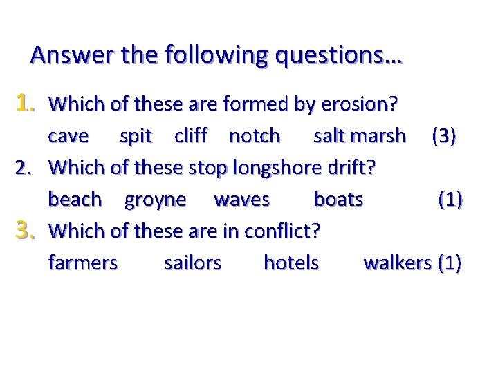Answer the following questions… 1. Which of these are formed by erosion? cave spit