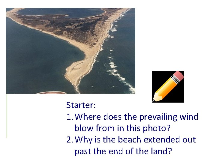 Starter: 1. Where does the prevailing wind blow from in this photo? 2. Why
