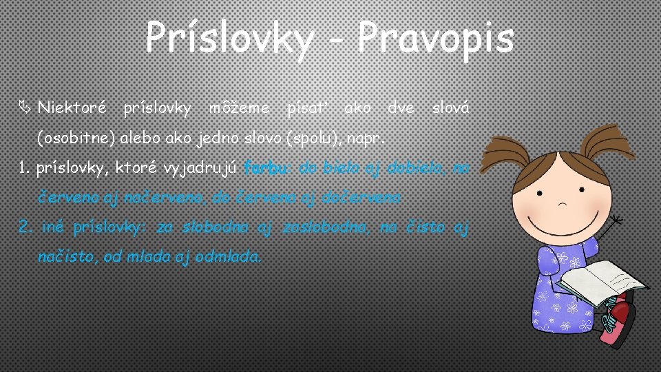 Príslovky - Pravopis Niektoré príslovky môžeme písať ako dve slová (osobitne) alebo ako jedno