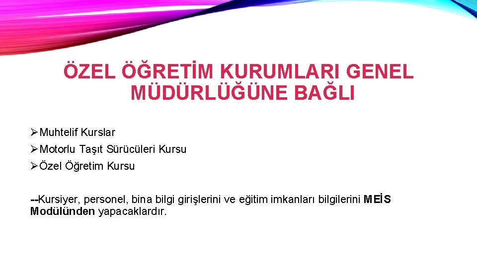 ÖZEL ÖĞRETİM KURUMLARI GENEL MÜDÜRLÜĞÜNE BAĞLI ØMuhtelif Kurslar ØMotorlu Taşıt Sürücüleri Kursu ØÖzel Öğretim