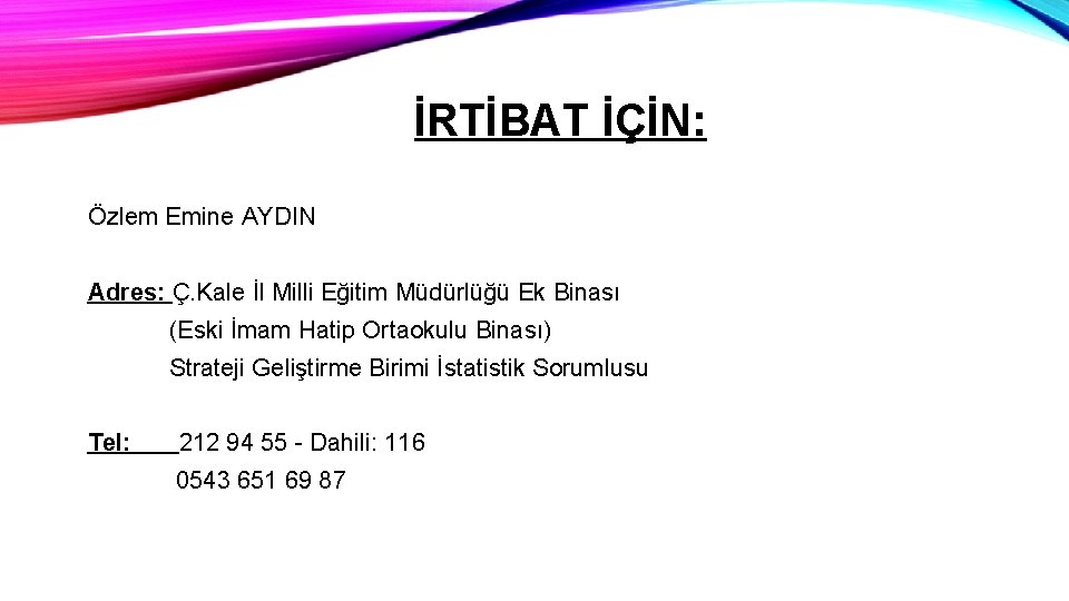 İRTİBAT İÇİN: Özlem Emine AYDIN Adres: Ç. Kale İl Milli Eğitim Müdürlüğü Ek Binası