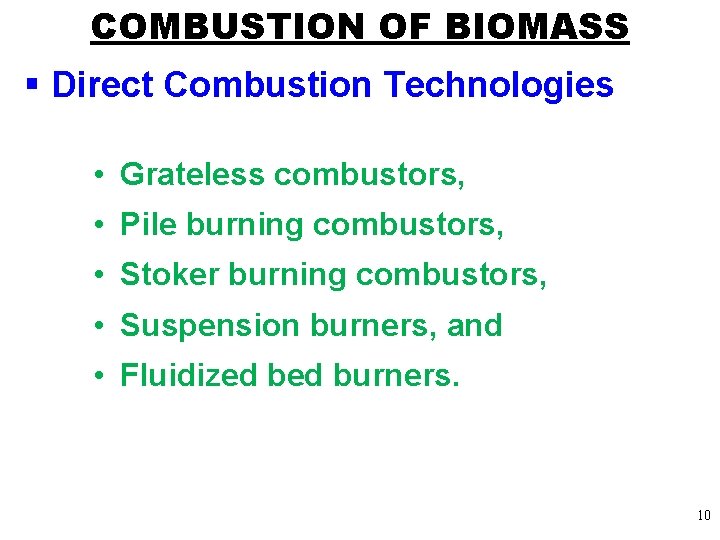 COMBUSTION OF BIOMASS § Direct Combustion Technologies • Grateless combustors, • Pile burning combustors,