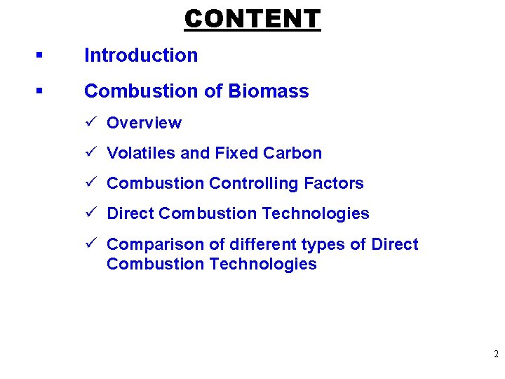 CONTENT § Introduction § Combustion of Biomass ü Overview ü Volatiles and Fixed Carbon