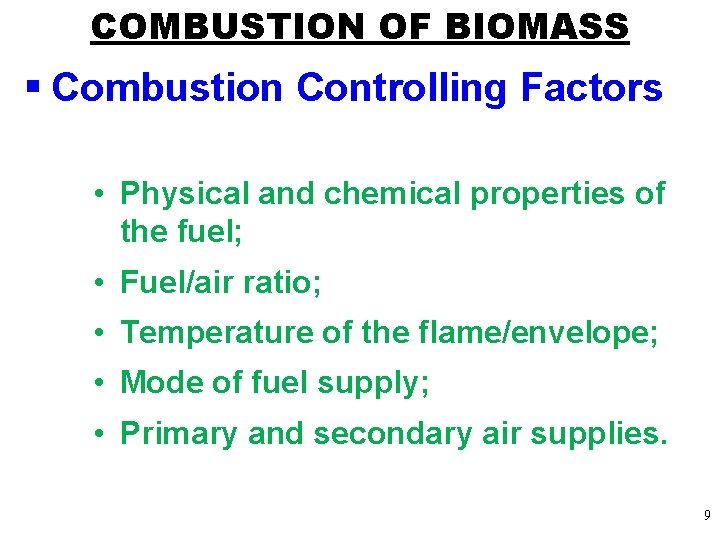 COMBUSTION OF BIOMASS § Combustion Controlling Factors • Physical and chemical properties of the