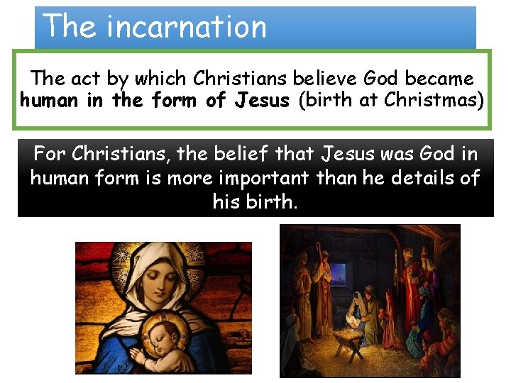 The incarnation The act by which Christians believe God became human in the form