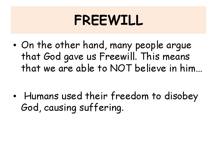 FREEWILL • On the other hand, many people argue that God gave us Freewill.