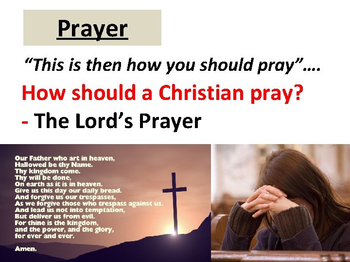 Prayer “This is then how you should pray”…. How should a Christian pray? -