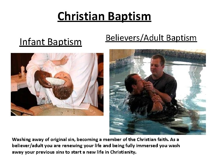 Christian Baptism Infant Baptism Believers/Adult Baptism Washing away of original sin, becoming a member