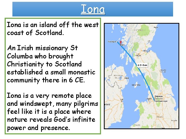 Iona is an island off the west coast of Scotland. An Irish missionary St