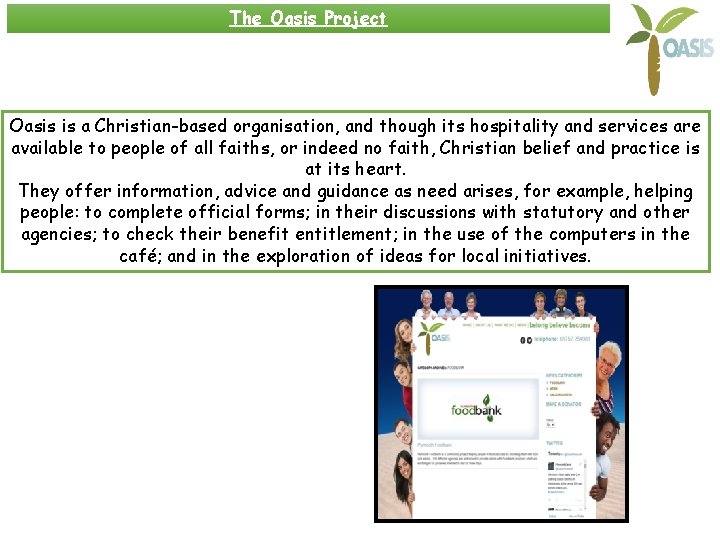 The Oasis Project Oasis is a Christian-based organisation, and though its hospitality and services