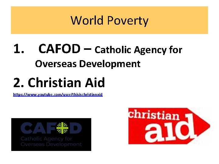World Poverty 1. CAFOD – Catholic Agency for Overseas Development 2. Christian Aid https: