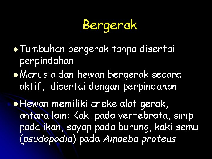 Bergerak l Tumbuhan bergerak tanpa disertai perpindahan l Manusia dan hewan bergerak secara aktif,