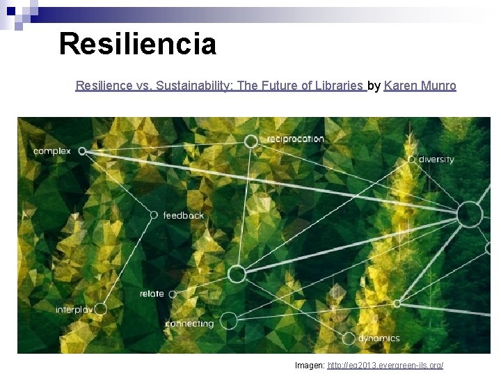 Resiliencia Resilience vs. Sustainability: The Future of Libraries by Karen Munro Imagen: http: //eg