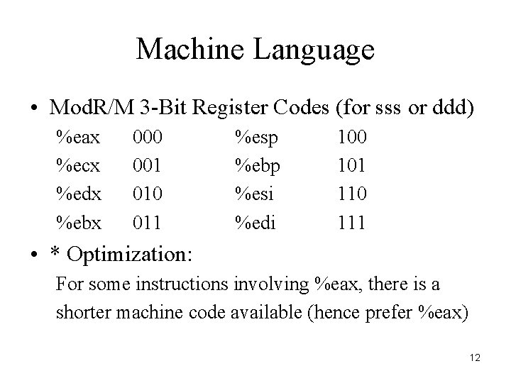 Machine Language • Mod. R/M 3 -Bit Register Codes (for sss or ddd) %eax