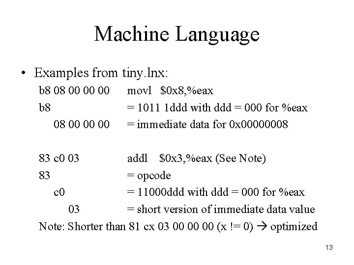 Machine Language • Examples from tiny. lnx: b 8 08 00 00 00 movl