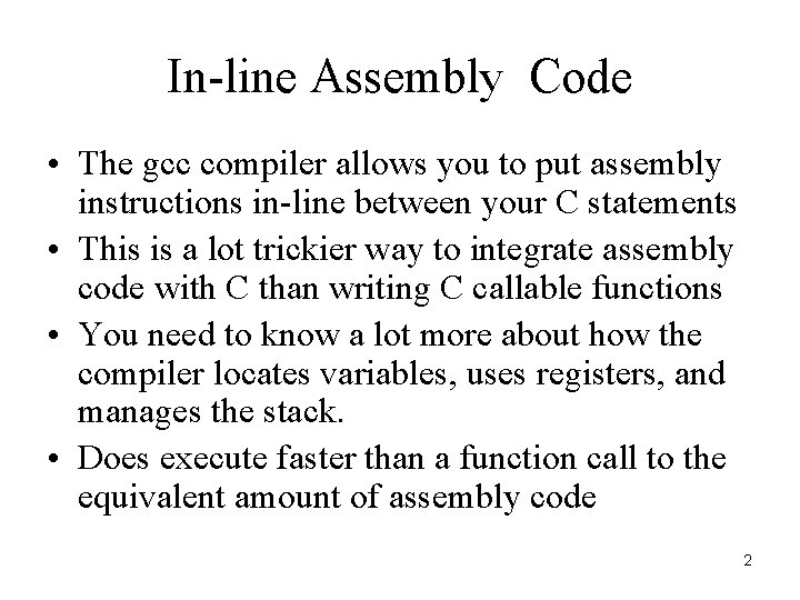 In-line Assembly Code • The gcc compiler allows you to put assembly instructions in-line In-line Assembly Code • The gcc compiler allows you to put assembly instructions in-line