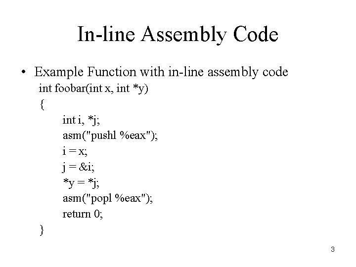 In-line Assembly Code • Example Function with in-line assembly code int foobar(int x, int