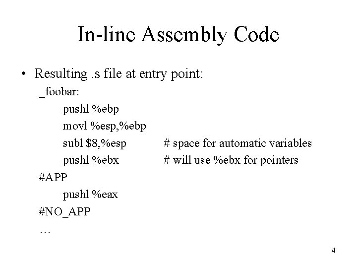 In-line Assembly Code • Resulting. s file at entry point: _foobar: pushl %ebp movl