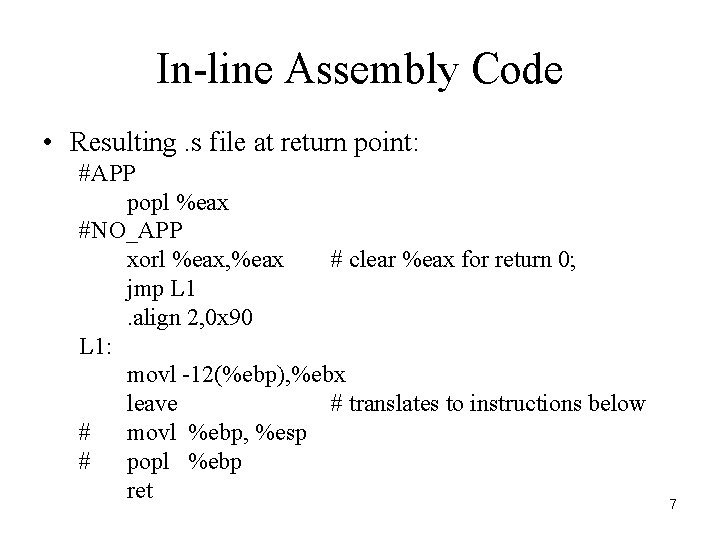 In-line Assembly Code • Resulting. s file at return point: #APP popl %eax #NO_APP