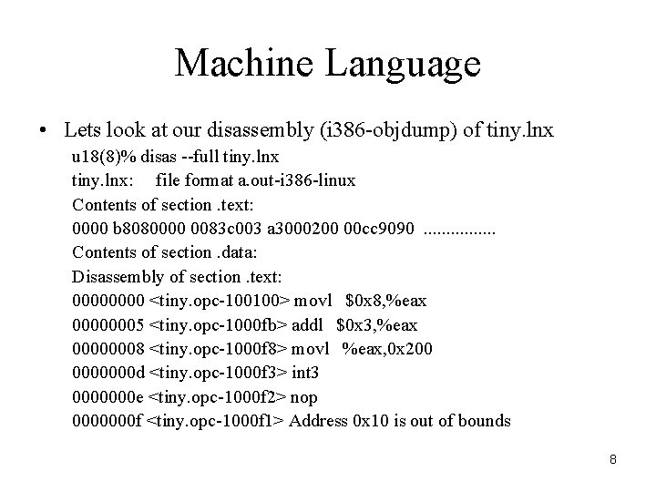 Machine Language • Lets look at our disassembly (i 386 -objdump) of tiny. lnx