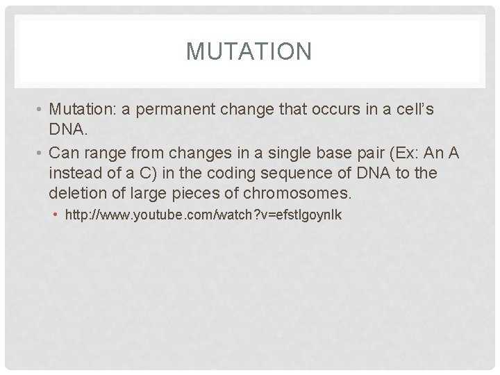 MUTATION • Mutation: a permanent change that occurs in a cell’s DNA. • Can