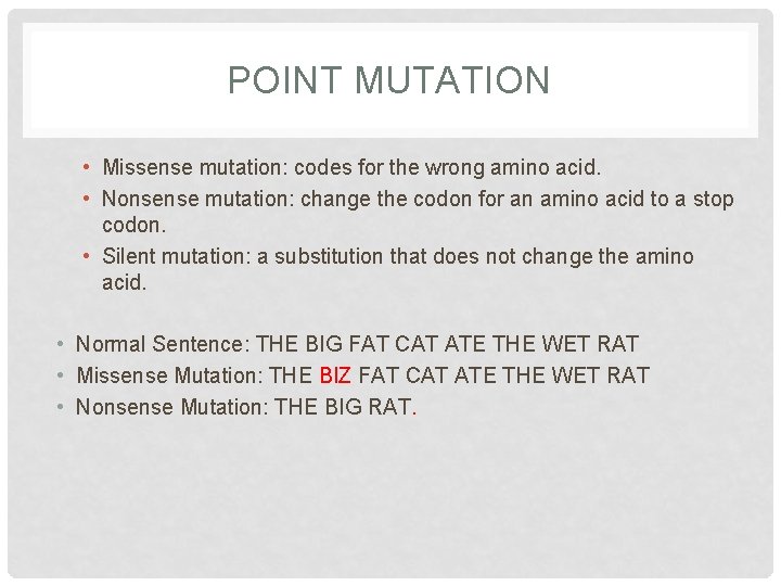 POINT MUTATION • Missense mutation: codes for the wrong amino acid. • Nonsense mutation: